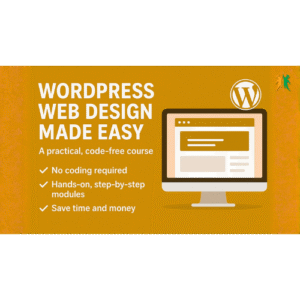 WordPress Web Design Made Easy: Launch Your Website Code-Free!